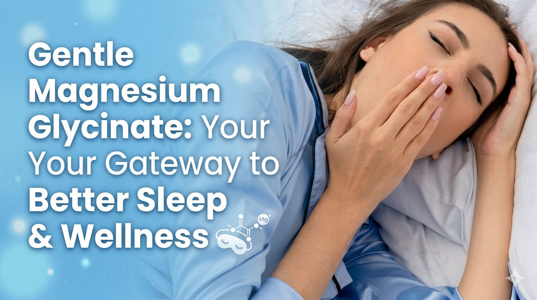 Gentle Magnesium Glycinate: Your Gateway to Better Sleep & Wellness
